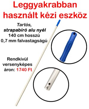140 cm hosszú alu nyél, tartós,strapabíró, 0,7 mm falvastagságú